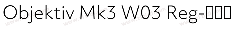 Objektiv Mk3 W03 Reg字体转换 Objektiv Mk3 W03 Reg字体转换
